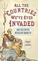 All the Countries We've Ever Invaded: And the Few We Never Got Round to (Laycock Stuart)(Paperback)