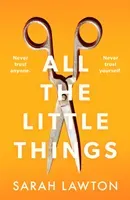 All The Little Things - A tense and gripping thriller with an unforgettable ending (Lawton Sarah)(Paperback / softback)