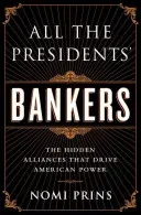 All the Presidents' Bankers: The Hidden Alliances That Drive American Power (Prins Nomi)(Paperback)