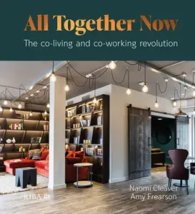 All Together Now: The Co-Living and Co-Working Revolution (Cleaver Naomi)(Pevná vazba)