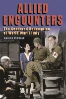 Allied Encounters: The Gendered Redemption of World War II Italy (Escolar Marisa)(Pevná vazba)