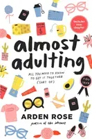 Almost Adulting: All You Need to Know to Get It Together (Sort Of) (Rose Arden)(Paperback)