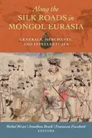 Along the Silk Roads in Mongol Eurasia: Generals, Merchants, and Intellectuals (Biran Michal)(Paperback)
