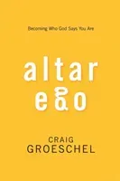 Altar Ego: Becoming Who God Says You Are (Groeschel Craig)(Paperback)