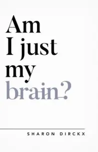 Am I Just My Brain? (Dirckx Sharon)(Paperback)