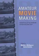 Amateur Movie Making: Aesthetics of the Everyday in New England Film, 1915-1960 (McNamara Martha J.)(Paperback)