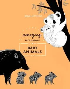 Amazing Facts about Baby Animals: An Illustrated Compendium (Sfstrm Maja)(Pevná vazba)