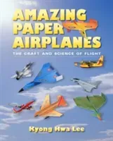 Amazing Paper Airplanes: The Craft and Science of Flight (Lee Kyong Hwa)(Paperback)