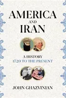 America and Iran - A History, 1720 to the Present (Ghazvinian John)(Pevná vazba)