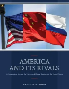 America and Its Rivals: A Comparison Among the Nations of China, Russia, and the United States (Dulberger Michael D.)(Paperback)