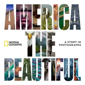 America the Beautiful: A Story in Photographs (National Geographic)(Pevná vazba)