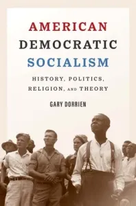 American Democratic Socialism: History, Politics, Religion, and Theory (Dorrien Gary)(Pevná vazba)