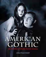 American Gothic - Six Decades of Classic Horror Cinema (Rigby Jonathan)(Pevná vazba)