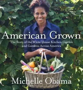 American Grown: The Story of the White House Kitchen Garden and Gardens Across America (Obama Michelle)(Pevná vazba)