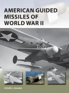 American Guided Missiles of World War II (Zaloga Steven J.)(Paperback)