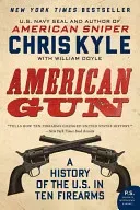 American Gun: A History of the U.S. in Ten Firearms (Kyle Chris)(Paperback)