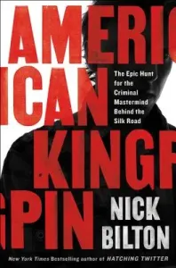 American Kingpin: The Epic Hunt for the Criminal MasterMind Behind the Silk Road (Bilton Nick)(Paperback)