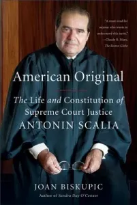 American Original: The Life and Constitution of Supreme Court Justice Antonin Scalia (Biskupic Joan)(Paperback)