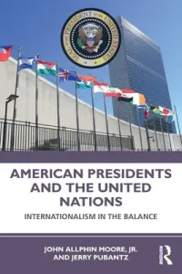 American Presidents and the United Nations: Internationalism in the Balance (Moore Jr John)(Paperback)