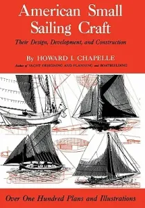 American Small Sailing Craft: Their Design, Development and Construction (Chapelle Howard I.)(Pevná vazba)