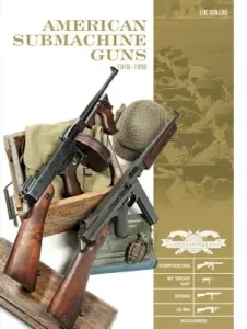 American Submachine Guns 1919-1950: Thompson Smg, M3 Grease Gun, Reising, Ud M42, and Accessories (Guillou Luc)(Pevná vazba)