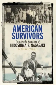 American Survivors: Trans-Pacific Memories of Hiroshima and Nagasaki (Wake Naoko)(Pevná vazba)