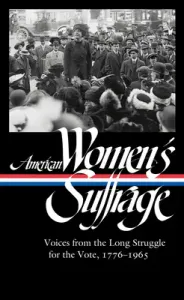 American Women's Suffrage: Voices from the Long Struggle for the Vote 1776-1965 (Loa #332) (Ware Susan)(Pevná vazba)
