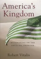 America's Kingdom: Mythmaking on the Saudi Oil Frontier (Vitalis Robert)(Pevná vazba)