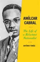 Amilcar Cabral - The Life of a Reluctant Nationalist (Tomas Antonio)(Pevná vazba)