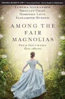 Among the Fair Magnolias: Four Southern Love Stories (Alexander Tamera)(Paperback)