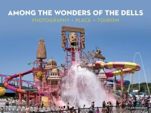 Among the Wonders of the Dells: Photography, Place, Tourism (Friedman J. Tyler)(Pevná vazba)