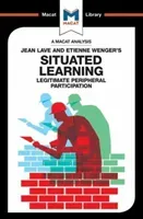 An Analysis of Jean Lave and Etienne Wenger's Situated Learning: Legitimate Peripheral Participation (Patel Charmi)(Paperback)