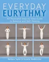 An Illustrated Guide to Everyday Eurythmy: Discover Balance and Self-Healing Through Movement (Tapfer Barbara)(Paperback)