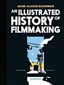 An Illustrated History of Filmmaking (Boardman Adam Allsuch)(Pevná vazba)