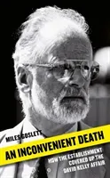 An Inconvenient Death: How the Establishment Covered Up the David Kelly Affair (Goslett Miles)(Paperback)
