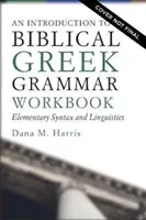 An Introduction to Biblical Greek Workbook: Elementary Syntax and Linguistics (Harris Dana M.)(Paperback)