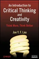 An Introduction to Critical Thinking and Creativity: Think More, Think Better (Lau J. Y. F.)(Paperback)