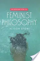 An Introduction to Feminist Philosophy (Stone Alison)(Paperback)