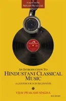 An Introduction to Hindustani Classical Music: A Guidebook for Beginners (Singha Vijay Prakash)(Paperback)