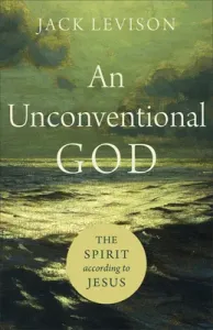 An Unconventional God: The Spirit According to Jesus (Levison Jack)(Paperback)
