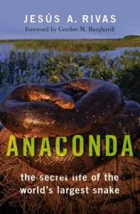 Anaconda: The Secret Life of the World's Largest Snake (Rivas Jess a.)(Pevná vazba)