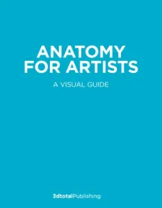 Anatomy for Artists: A Visual Guide to the Human Form (Publishing 3dtotal)(Pevná vazba)