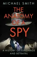 Anatomy of a Spy - A History of Espionage and Betrayal (Smith Michael)(Paperback / softback)