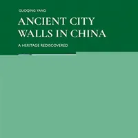 Ancient City Walls in China: A Heritage Rediscovered (Yang Guoqing)(Pevná vazba)