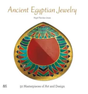 Ancient Egyptian Jewelry: 50 Masterpieces of Art and Design (Fletcher-Jones Nigel)(Pevná vazba)