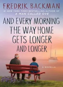 And Every Morning the Way Home Gets Longer and Longer: A Novella (Backman Fredrik)(Pevná vazba)