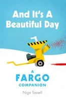 And it's a Beautiful Day - A Fargo Companion (Tassell Nige)(Pevná vazba)