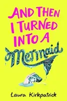 And Then I Turned Into a Mermaid (Kirkpatrick Laura)(Paperback / softback)