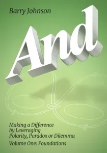 AND....Volume One: Foundations: Making a Difference by Levereging Polarity, Paradox, or Dilemma (Johnson Barry)(Paperback)