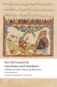 Anecdotes and Antidotes: A Medieval Arabic History of Physicians (Usaybi'ah Ibn Abi)(Paperback)